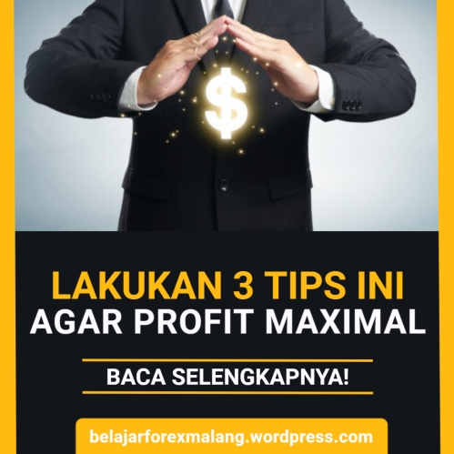 Lakukan 3 Tips Ini Dalam Trading Agar Profit Maksimal - Belajar Forex Malang - 0859175510166